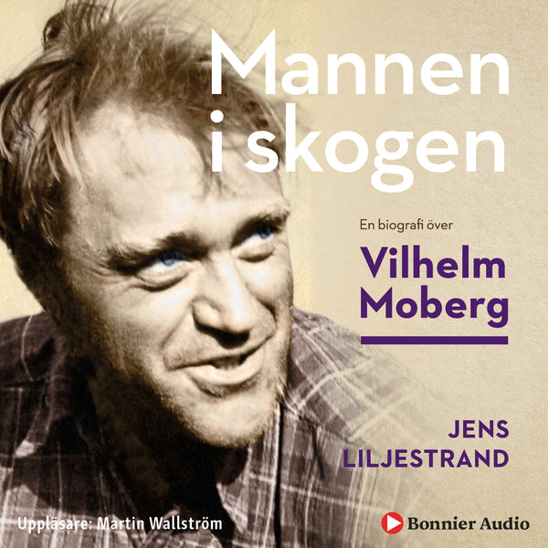 Mannen i skogen : en biografi över Vilhelm Moberg – Ljudbok – Laddas ner-Digitala böcker-Axiell-peaceofhome.se