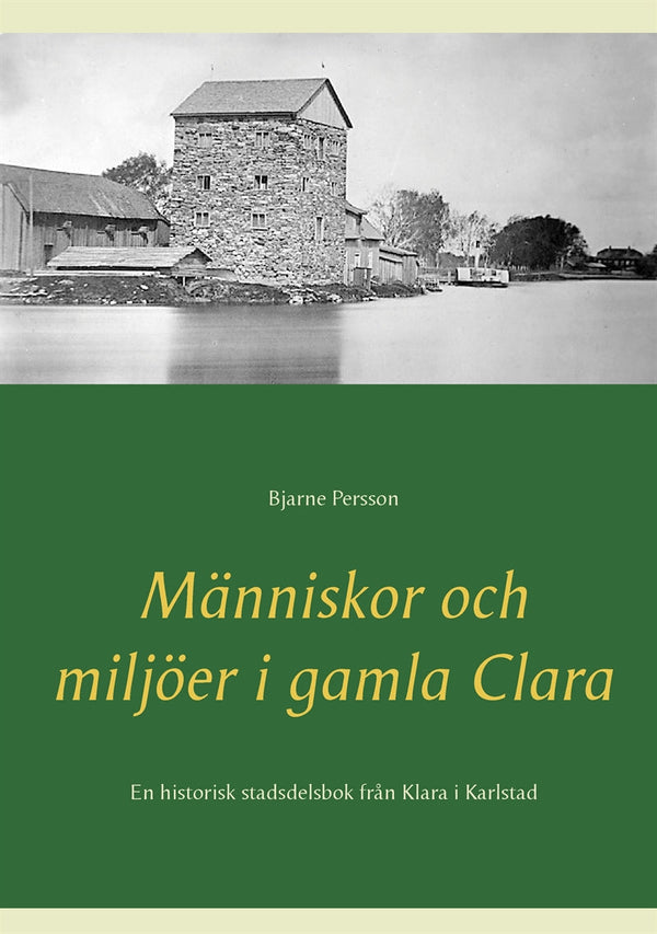 Människor och miljöer i gamla Clara: En historisk stadsdelsbok från Klara i Karlstad – E-bok – Laddas ner-Digitala böcker-Axiell-peaceofhome.se