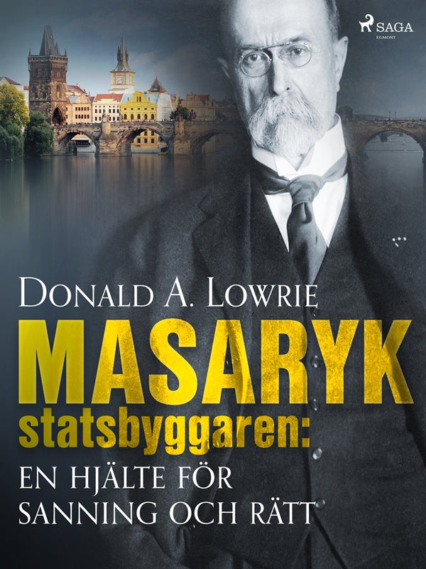 Masaryk - statsbyggaren: en hjälte för sanning och rätt – E-bok – Laddas ner-Digitala böcker-Axiell-peaceofhome.se