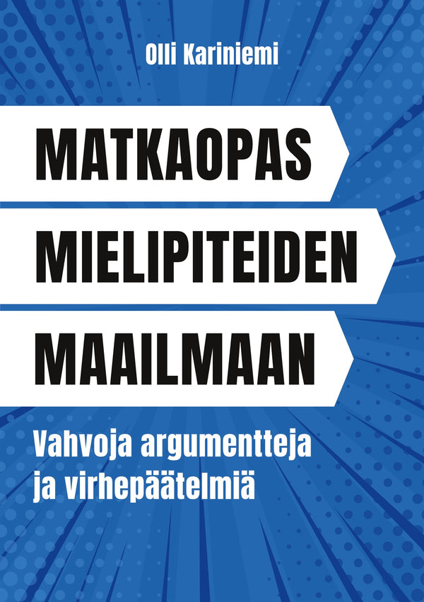 Matkaopas mielipiteiden maailmaan: Vahvoja argumentteja ja virhepäätelmiä – E-bok – Laddas ner-Digitala böcker-Axiell-peaceofhome.se