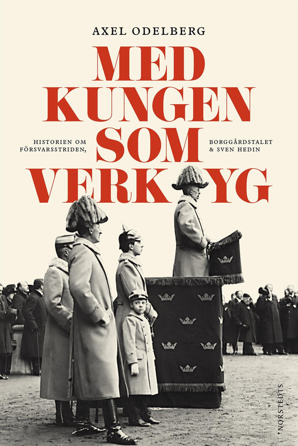 Med kungen som verktyg : historien om försvarsstriden, borggårdskrisen & Sven Hedin – E-bok – Laddas ner-Digitala böcker-Axiell-peaceofhome.se