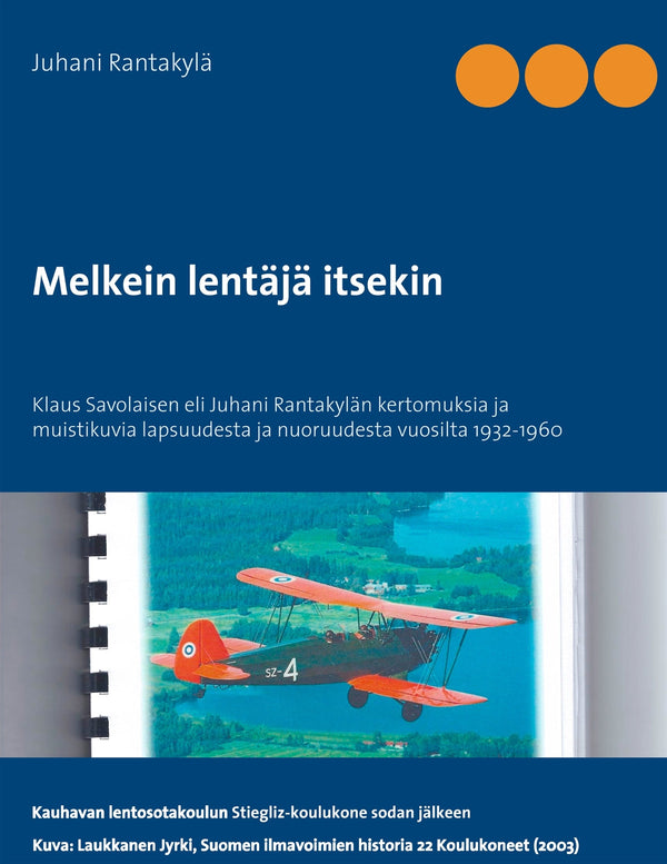 Melkein lentäjä itsekin: Klaus Savolaisen eli Juhani Rantakylän kertomuksia ja muistiluvia lapsuudesta ja nuoruudesta vuosulta 1932-1960 – E-bok – Laddas ner-Digitala böcker-Axiell-peaceofhome.se