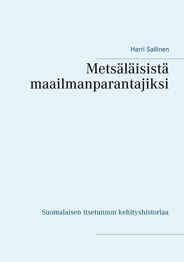 Metsäläisistä maailmanparantajiksi: Suomalaisen itsetunnon kehityshistoriaa – E-bok – Laddas ner-Digitala böcker-Axiell-peaceofhome.se