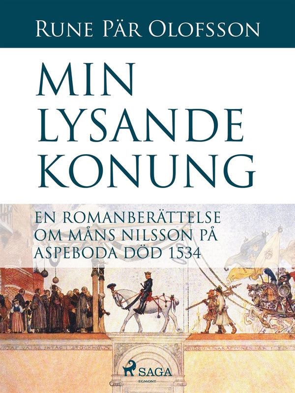 Min lysande konung : en romanberättelse om Måns Nilsson på Aspeboda död 1534 – E-bok – Laddas ner-Digitala böcker-Axiell-peaceofhome.se
