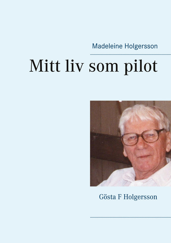 Mitt liv som pilot: Gösta F Holgersson – E-bok – Laddas ner-Digitala böcker-Axiell-peaceofhome.se