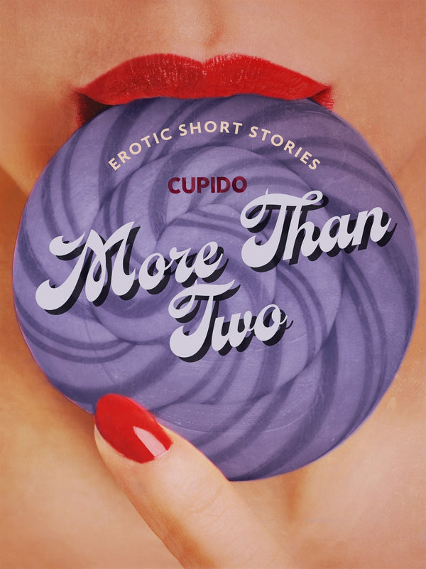 More Than Two - A Collection of Erotic Short Stories from Cupido – E-bok – Laddas ner-Digitala böcker-Axiell-peaceofhome.se