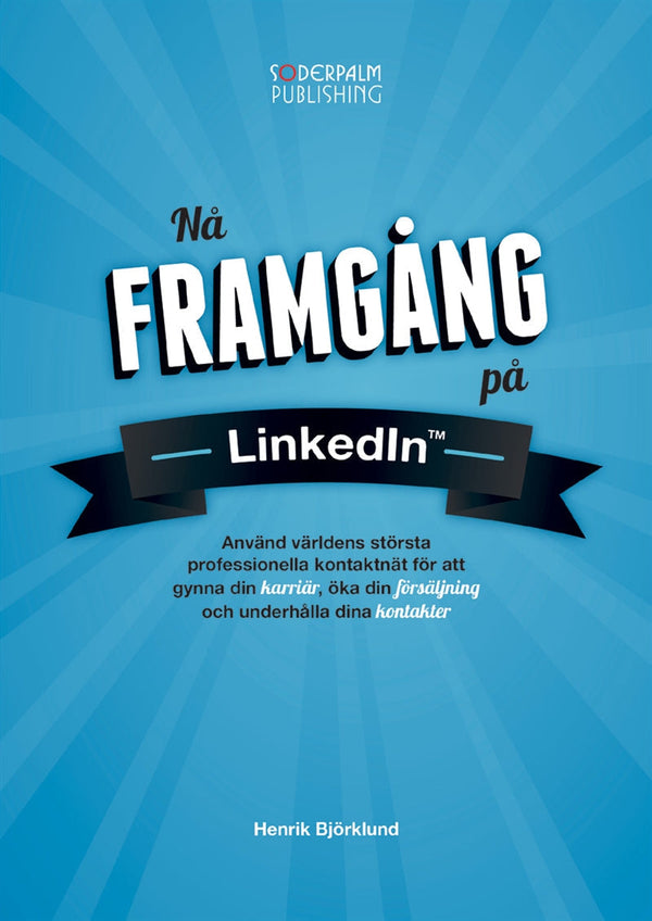 Nå framgång på LinkedIn - Använd världens största professionella kontaktnätverk för att gynna din karriär, öka din försäljning och underhålla dina kontakter – E-bok – Laddas ner-Digitala böcker-Axiell-peaceofhome.se