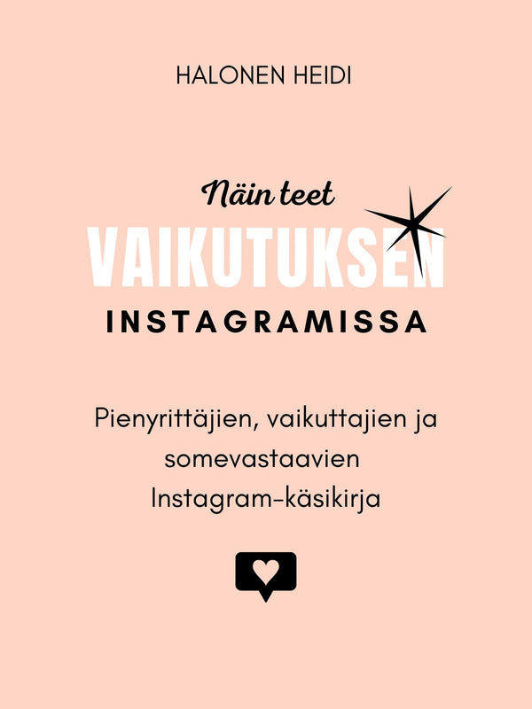 Näin teet vaikutuksen Instagramissa: Pienyrittäjien, vaikuttajien ja somevastaavien Instagram-käsikirja – E-bok – Laddas ner-Digitala böcker-Axiell-peaceofhome.se