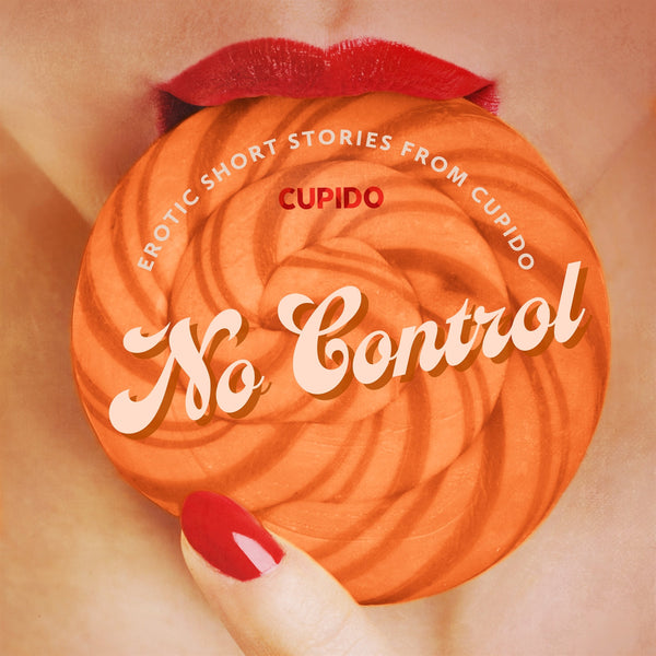 No Control - and Other Erotic Short Stories from Cupido – Ljudbok – Laddas ner-Digitala böcker-Axiell-peaceofhome.se