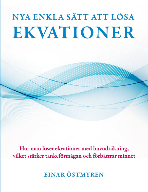 Nya enkla sätt att lösa ekvationer: Hur man löser ekvationer med huvudräkning, vilket stärker tankeförmågan och förbättrar minnet – E-bok – Laddas ner-Digitala böcker-Axiell-peaceofhome.se