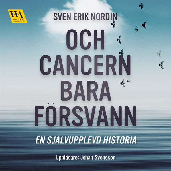 Och cancern bara försvann: en självupplevd historia – Ljudbok – Laddas ner-Digitala böcker-Axiell-peaceofhome.se