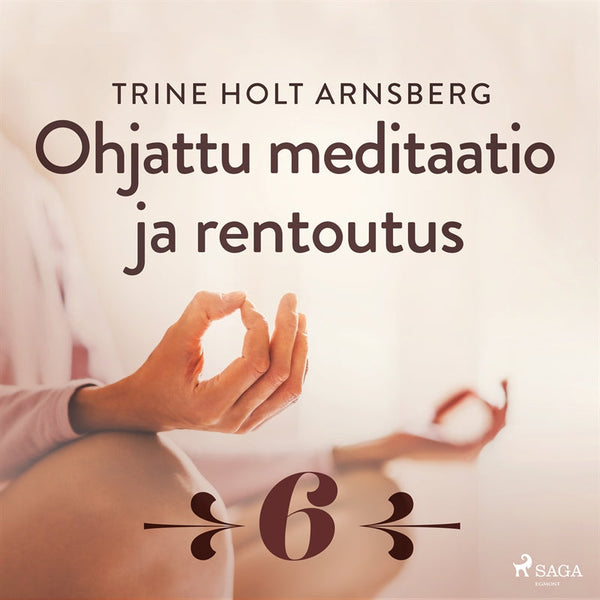 Ohjattu meditaatio ja rentoutus - Osa 6 – Ljudbok – Laddas ner-Digitala böcker-Axiell-peaceofhome.se