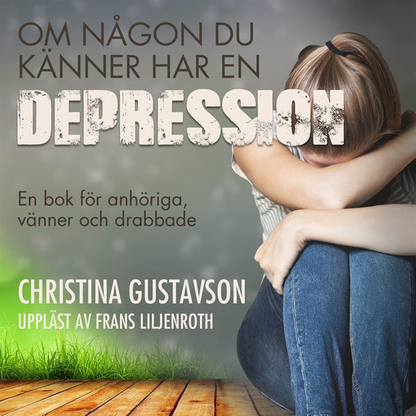 Om någon du känner har en depression. En bok för anhöriga, vänner och drabbade – Ljudbok – Laddas ner-Digitala böcker-Axiell-peaceofhome.se