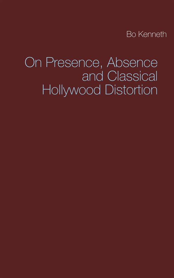 On Presence, Absence and Classical Hollywood Distortion – E-bok – Laddas ner-Digitala böcker-Axiell-peaceofhome.se