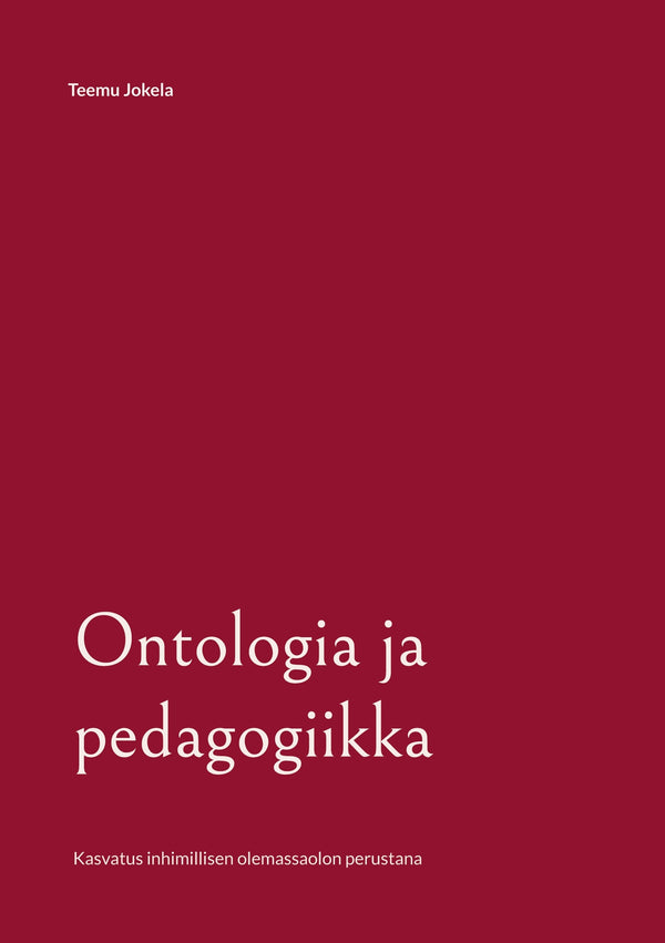 Ontologia ja pedagogiikka: Kasvatus inhimillisen olemassaolon perustana – E-bok – Laddas ner-Digitala böcker-Axiell-peaceofhome.se