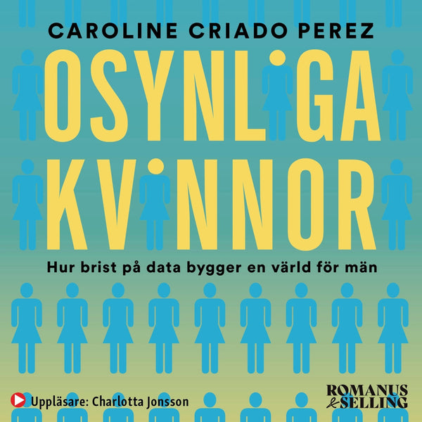 Osynliga kvinnor : hur brist på data bygger en värld för män – Ljudbok – Laddas ner