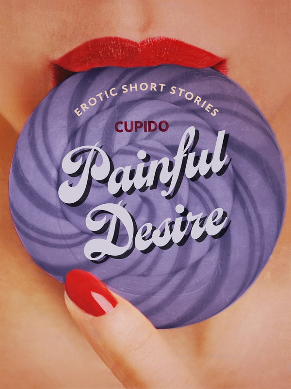 Painful Desire - And Other Erotic Short Stories from Cupido – E-bok – Laddas ner-Digitala böcker-Axiell-peaceofhome.se