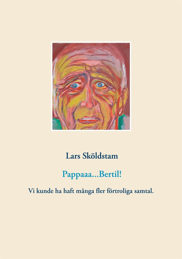 Pappaaa...Bertil!: Pappa dör ifrån mig och ångern väller in. Vår kärlek var ömsesidig fast styrd av manlig norm. Jag sörjer förtroliga samtal som vi slarvade bort. – E-bok – Laddas ner-Digitala böcker-Axiell-peaceofhome.se