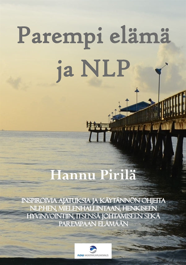 Parempi elämä ja NLP: Inspiroivia ajatuksia ja käytännön ohjeita NLP:hen, mielenhallintaan, henkiseen hyvinvointiin, itsensä johtamiseen sekä parempaan elämään – E-bok – Laddas ner-Digitala böcker-Axiell-peaceofhome.se