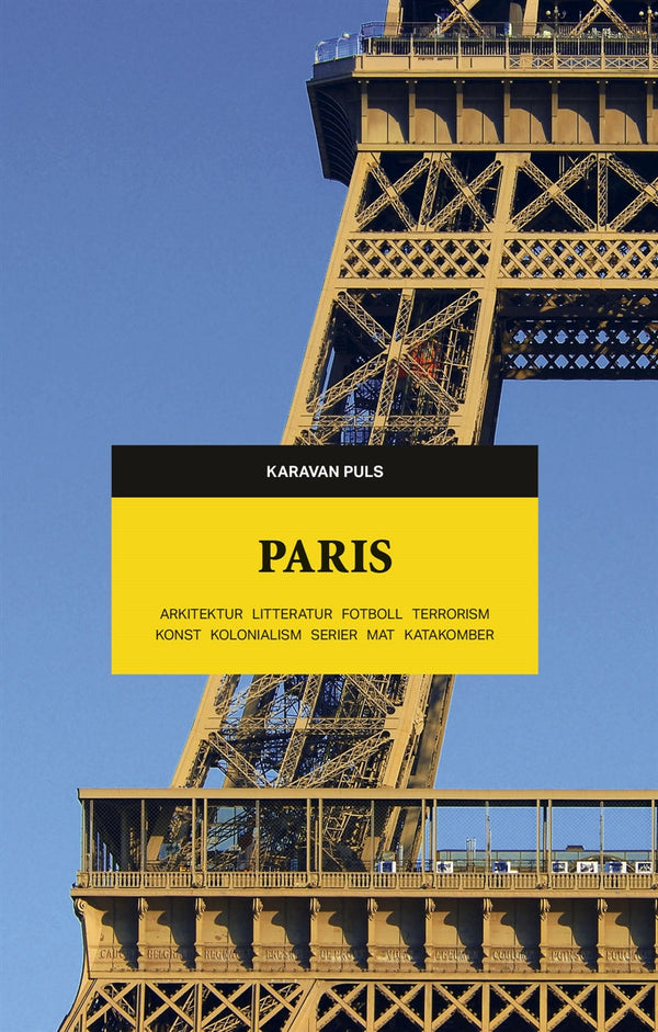 Paris. Arkitektur, litteratur, fotboll, terrorism, konst, kolonialism, serier, mat, katakomber – E-bok – Laddas ner-Digitala böcker-Axiell-peaceofhome.se