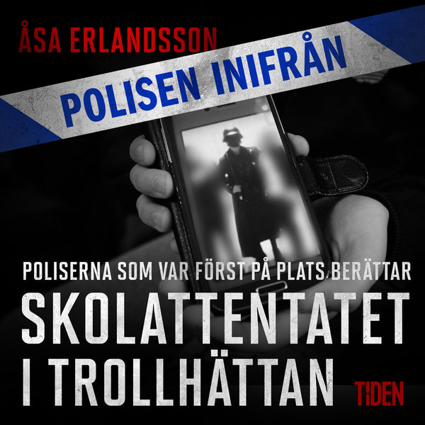 Polisen inifrån: Skolattentatet i Trollhättan: poliserna först på plats berättar – Ljudbok – Laddas ner-Digitala böcker-Axiell-peaceofhome.se