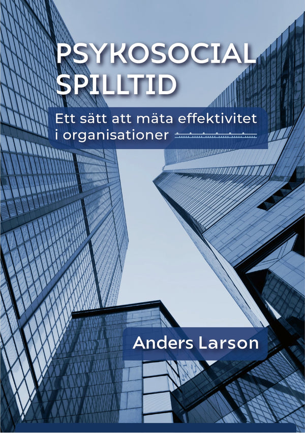 Psykosocial spilltid - ett sätt att mäta effektivitet i organisationer – E-bok – Laddas ner-Digitala böcker-Axiell-peaceofhome.se