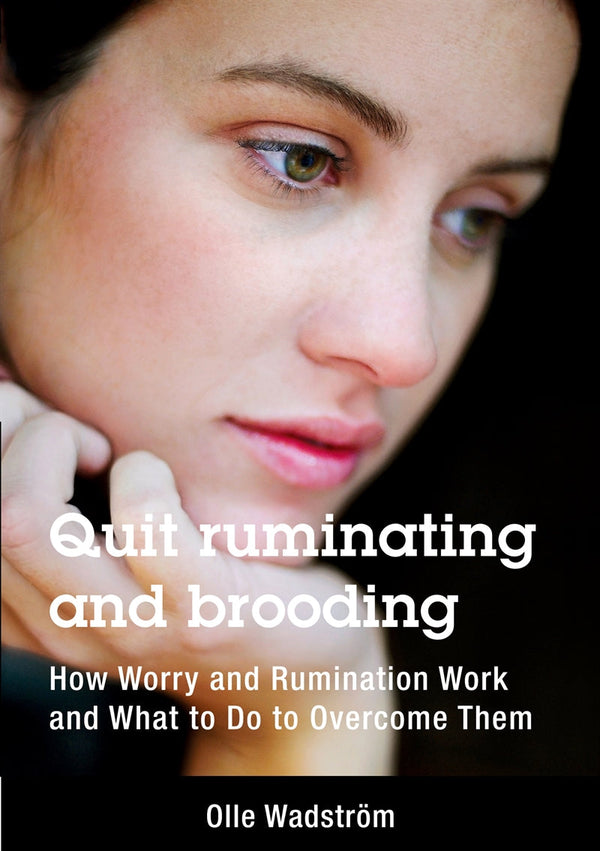 Quit ruminating and brooding: How Worry and Ruminating Work and What to Do to Overcome Them – E-bok – Laddas ner-Digitala böcker-Axiell-peaceofhome.se