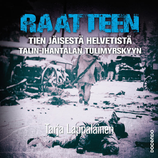 Raatteen tien jäisestä helvetistä Talin–Ihantalan tulimyrskyyn – Ljudbok – Laddas ner-Digitala böcker-Axiell-peaceofhome.se