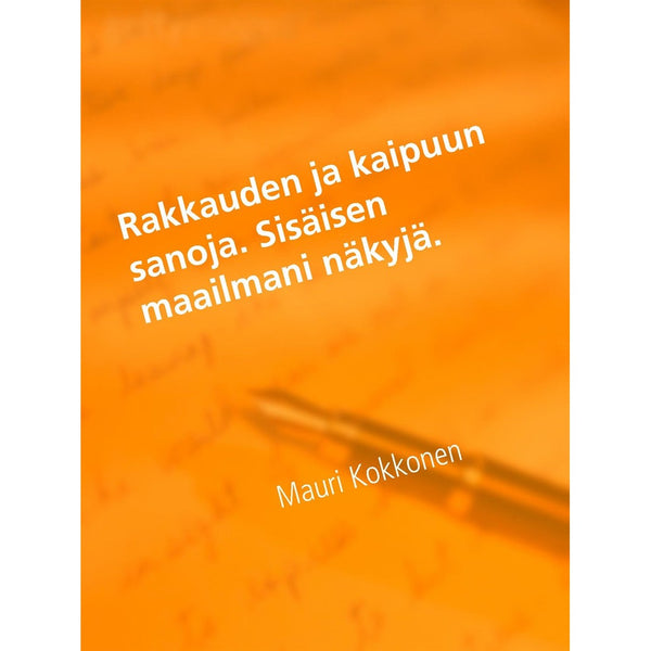 Rakkauden ja kaipuun sanoja. Sisäisen maailmani näkyjä. – E-bok – Laddas ner-Digitala böcker-Axiell-peaceofhome.se