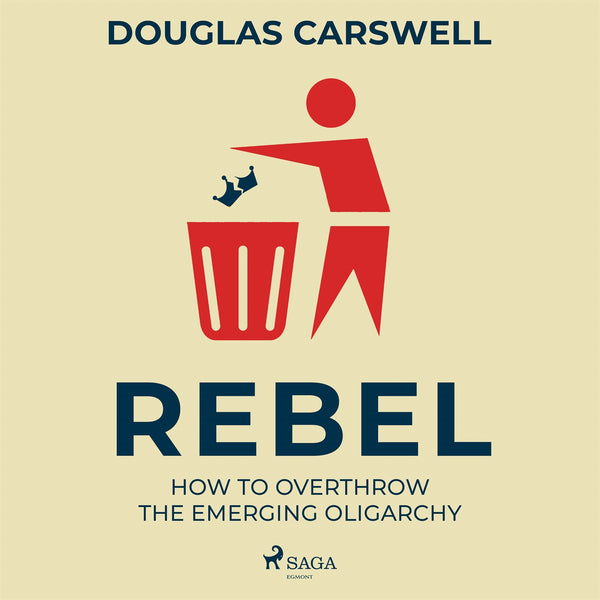 Rebel: How to Overthrow the Emerging Oligarchy – Ljudbok – Laddas ner-Digitala böcker-Axiell-peaceofhome.se