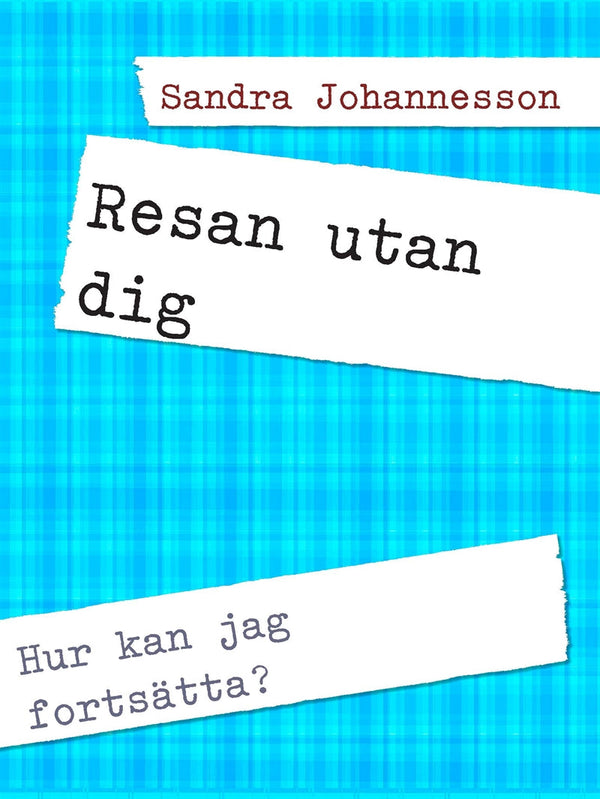 Resan utan dig: Hur kan jag fortsätta? – E-bok – Laddas ner-Digitala böcker-Axiell-peaceofhome.se