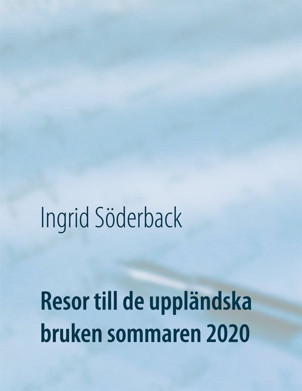 Resor till de uppländska bruken sommaren 2020: Ett bildreportage – E-bok – Laddas ner-Digitala böcker-Axiell-peaceofhome.se