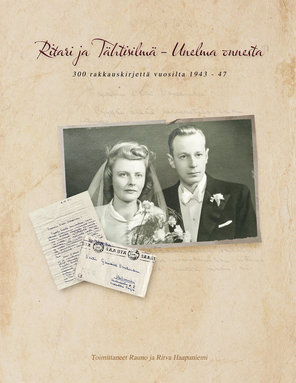 Ritari ja Tähtisilmä - unelma onnesta: 300 rakkauskirjettä vuosilta 1943 - 47 – E-bok – Laddas ner-Digitala böcker-Axiell-peaceofhome.se
