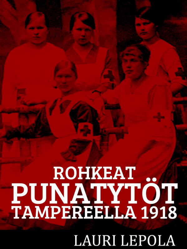 Rohkeat punatytöt Tampereella 1918 – E-bok – Laddas ner-Digitala böcker-Axiell-peaceofhome.se