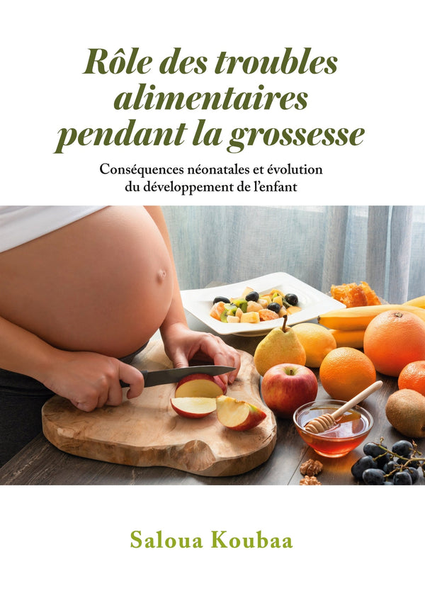 Rôle des troubles alimentaires pendant la grossesse: Conséquences néonatales et évolution du développement de l’enfant – E-bok – Laddas ner-Digitala böcker-Axiell-peaceofhome.se