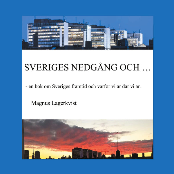 SVERIGES NEDGÅNG OCH...: - en bok om Sveriges framtid och varför vi är där vi är. – E-bok – Laddas ner-Digitala böcker-Axiell-peaceofhome.se