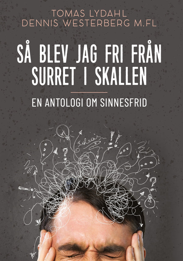 Så blev jag fri från surret i skallen: En antologi om sinnesfrid – E-bok – Laddas ner-Digitala böcker-Axiell-peaceofhome.se
