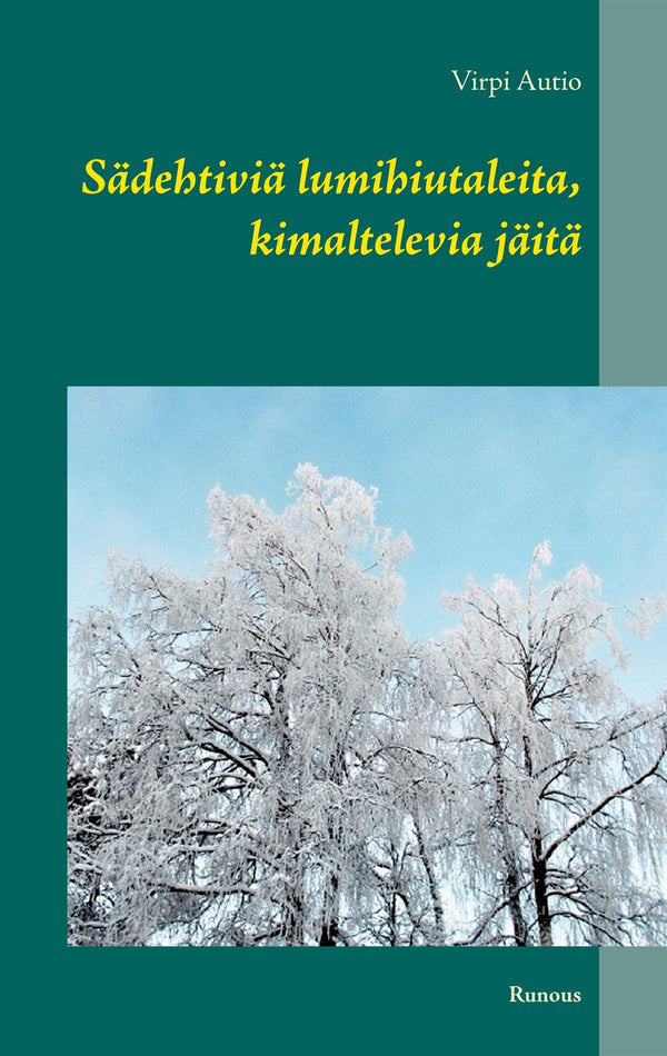 Sädehtiviä lumihiutaleita, kimaltelevia jäitä: Runous – E-bok – Laddas ner-Digitala böcker-Axiell-peaceofhome.se