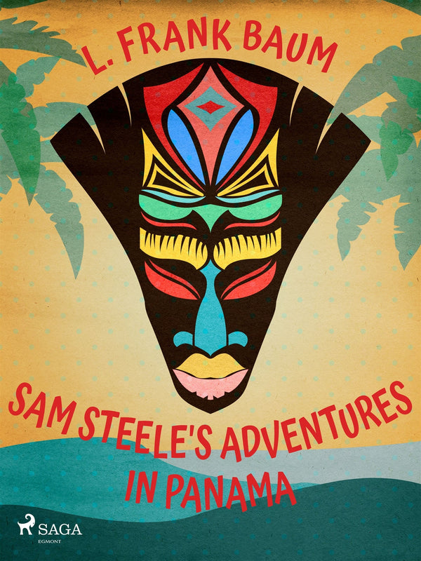 Sam Steele's Adventures in Panama – E-bok – Laddas ner-Digitala böcker-Axiell-peaceofhome.se