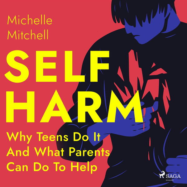 Self Harm: Why Teens Do It And What Parents Can Do To Help – Ljudbok – Laddas ner-Digitala böcker-Axiell-peaceofhome.se