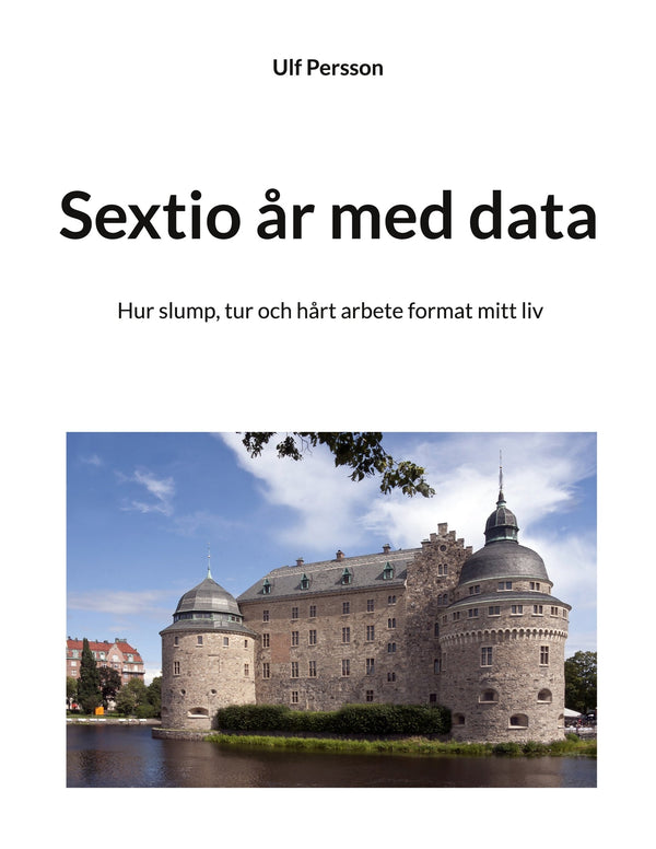 Sextio år med data: Hur slump, tur och hårt arbete format mitt liv – E-bok – Laddas ner-Digitala böcker-Axiell-peaceofhome.se