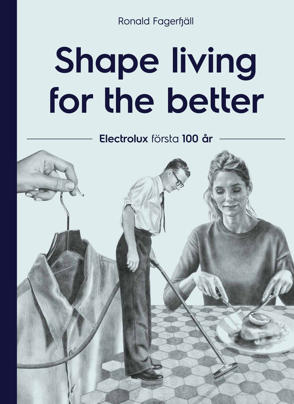 Shape living for the better : Electrolux första 100 år – Ljudbok – Laddas ner-Digitala böcker-Axiell-peaceofhome.se