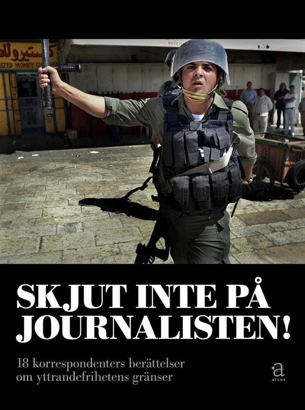 Skjut inte på journalisten : 18 korrespondenters berättelser om yttrandefrihetens gränser – E-bok – Laddas ner-Digitala böcker-Axiell-peaceofhome.se