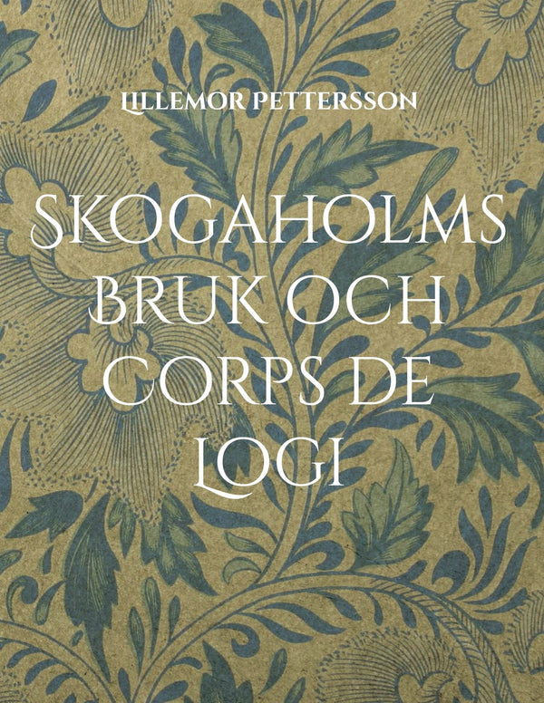 Skogaholms Bruk och Corps de Logi: 1600 tals Herrgården – E-bok – Laddas ner-Digitala böcker-Axiell-peaceofhome.se