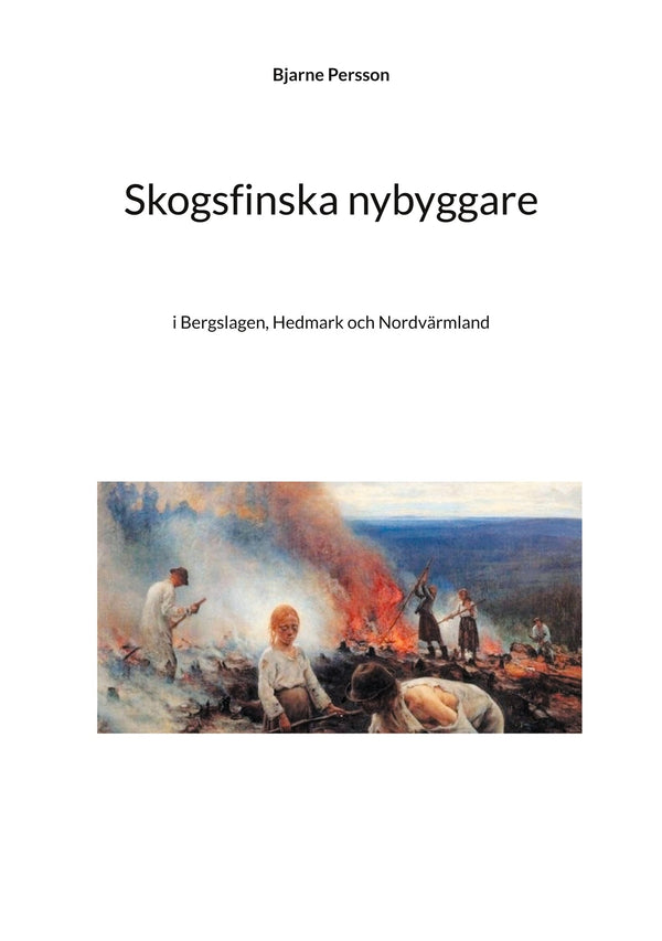 Skogsfinska nybyggare: i Bergslagen, Hedmark och Nordvärmland – E-bok – Laddas ner-Digitala böcker-Axiell-peaceofhome.se