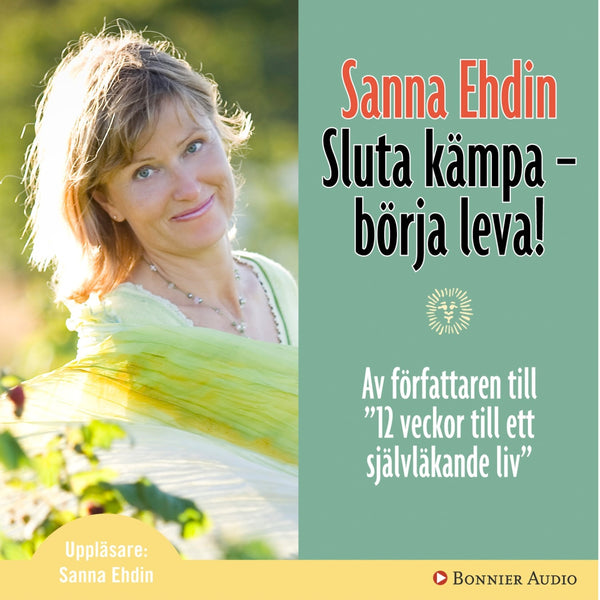 Sluta kämpa - börja leva! : Var sann mot dig själv och lev livet fullt ut – Ljudbok – Laddas ner-Digitala böcker-Axiell-peaceofhome.se