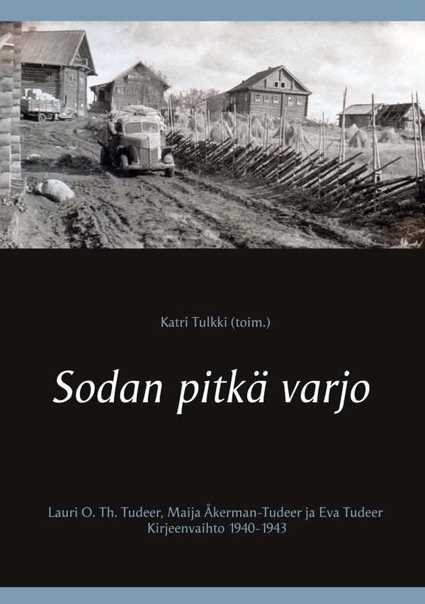 Sodan pitkä varjo: Lauri O. Th. Tudeer, Maija Åkerman-Tudeer ja Eva Tudeer. Kirjeenvaihto 1940-1943 – E-bok – Laddas ner-Digitala böcker-Axiell-peaceofhome.se