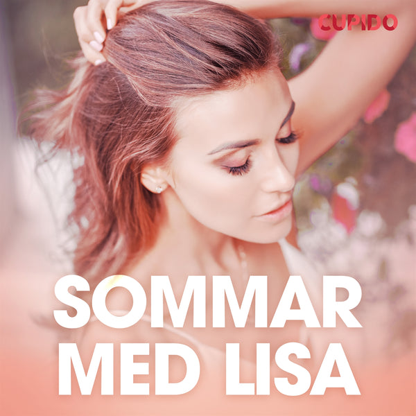 Sommar med Lisa - erotiska noveller – Ljudbok – Laddas ner-Digitala böcker-Axiell-peaceofhome.se