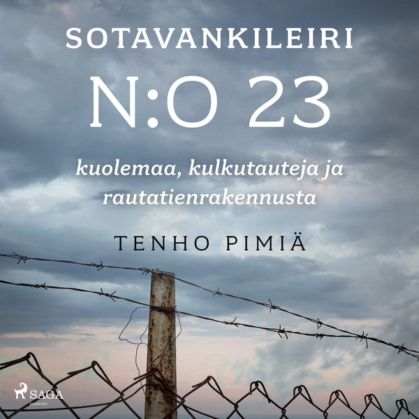 Sotavankileiri n:o 23: kuolemaa, kulkutauteja ja rautatienrakennusta – Ljudbok – Laddas ner-Digitala böcker-Axiell-peaceofhome.se