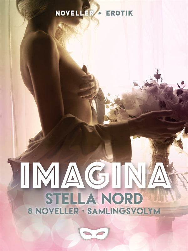 Stella Nord: Imagina 8 noveller Samlingsvolym – E-bok – Laddas ner-Digitala böcker-Axiell-peaceofhome.se